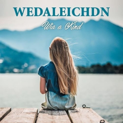 : Wedaleichdn - Wia a Kind (2018)
