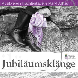 : Musikverein Trachtenkapelle Markt Allhau - Jubiläumsklänge (2018)