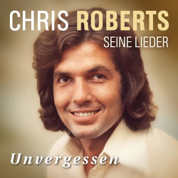 : Chris Roberts - Unvergessen - Seine Lieder (2018)
