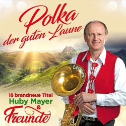: Huby Mayer & Freunde - Polka Der Guten Laune (2018)