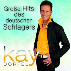 : Kay Dörfel - Groe Hits Des Deutschen Schlagers (2018)