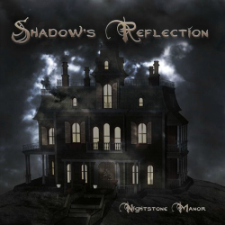 : Shadows Reflection - Nightstone Manor (2018)