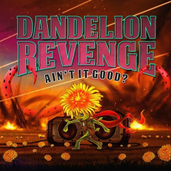 : Dandelion Revenge - Aint It Good? (2018)