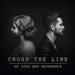 : Cros The Line – Of Luck and Reverence (2018)
