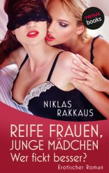 : Niklas Rakkaus - Reife Frauen, junge Mädchen - Wer fickt besser