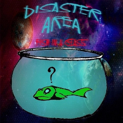 : Disaster Area - Fish In A Glass (2018)