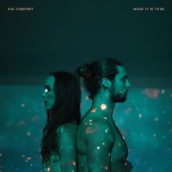 : The Comfort - What It is to Be (2018)