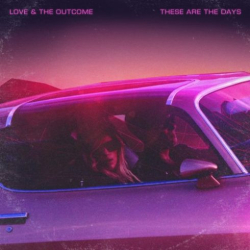 : Love & The Outcome – These Are The Days (Deluxe Edition) (2018)