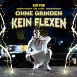 : Big Toe aka Fatal - Ohne Grinden kein Flexen (2018)