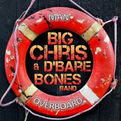 : Big Chris & DBare Bones Band - Man Overboard (2018)