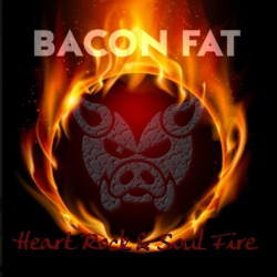 : Bacon Fat - Heart Rock & Soul Fire (2018)