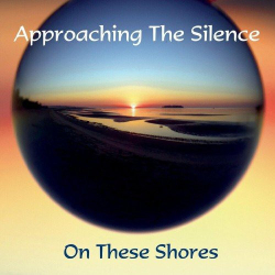 : Approaching The Silence - On These Shores (2019)