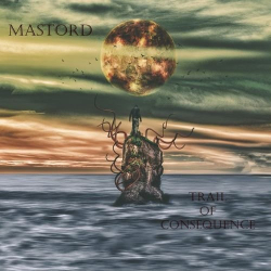 : Mastord - Trail Of Consequence (2019)