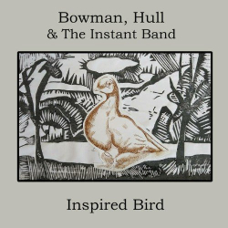 : Bowman, Hull & The Instant Band - Inspired Bird (2019)