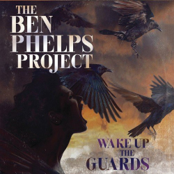 : The Ben Phelps Project - Wake Up The Guards (2019)