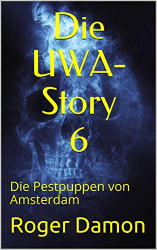 : Die Uwa-Story 06 - Die Pestpuppen von Amsterdam - Roger Damon