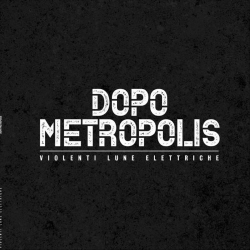 : Violenti Lune Elettriche - Dopo Metropolis (2019)