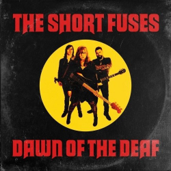 : The Short Fuses - Dawn Of The Deaf (2019)