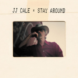 : J.J. Cale - Stay Around (2019)