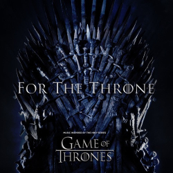 : For the Throne (Music Inspired by the Hbo Series Game of Thrones) (2019)