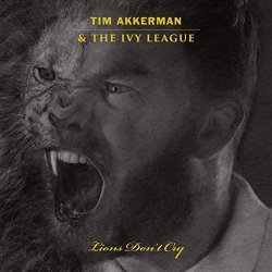 : Tim Akkerman & The Ivy League - Lions Dont Cry (2019)